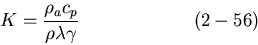 \begin{displaymath}
K = \frac {\rho_a c_p}{\rho \lambda \gamma}
\hspace{0.99in} (2-56)
\end{displaymath}